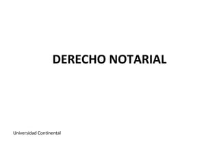 DERECHO NOTARIAL
Universidad Continental
 