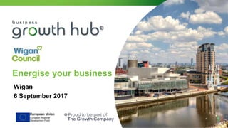 Energise your business
Wigan
6 September 2017
 