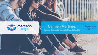 Presentación Carmen Martínez | MercadoPago Colombia - eCommerce Day Bogotá 2017