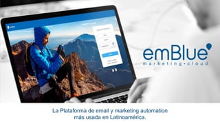 La Plataforma de email y marketing automation
más usada en Latinoamérica.
 