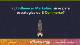 ¿El Influencer Marketing sirve para
estrategias de E-Commerce?
 