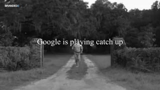 Google is playing catch up
@STEKENWRIGHT
 