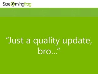 “Just a quality update,
bro…”
 