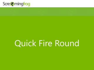 Quick Fire Round
 