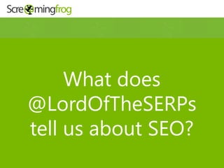What does
@LordOfTheSERPs
tell us about SEO?
 