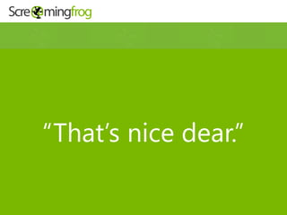 “That’s nice dear.”
 