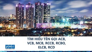 www.pmcweb.vn
TÌM HIỂU TÊN GỌI ACB,
VCB, MCB, RCCB, RCBO,
ELCB, RCD
 