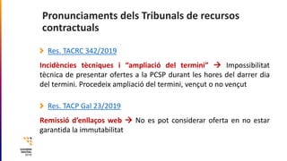 Pronunciaments dels Tribunals de recursos
contractuals
Res. TACRC 342/2019
Incidències tècniques i “ampliació del termini”...