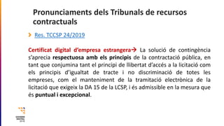 Pronunciaments dels Tribunals de recursos
contractuals
Res. TCCSP 24/2019
Certificat digital d’empresa estrangera La solu...