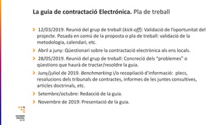 La guia de contractació Electrónica. Pla de treball
12/03/2019. Reunió del grup de treball (kick-off): Validació de l’opor...