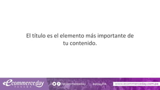 El título es el elemento más importante de
tu contenido.
 