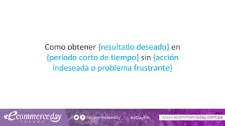 Como obtener {resultado deseado} en
{periodo corto de tiempo} sin {acción
indeseada o problema frustrante}
 