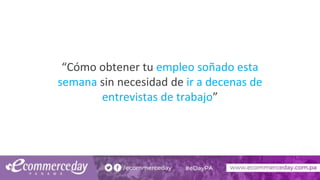 “Cómo obtener tu empleo soñado esta
semana sin necesidad de ir a decenas de
entrevistas de trabajo”
 