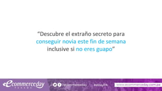 “Descubre el extraño secreto para
conseguir novia este fin de semana
inclusive si no eres guapo”
 