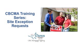 CBCMA Training
Series:
Site Exception
Requests
 