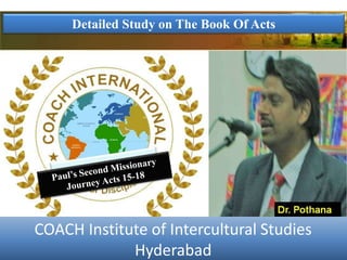 Detailed Study on The Book Of Acts
COACH Institute of Intercultural Studies
Hyderabad
 
