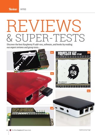 News
raspberrypi.org/magpi
146 The Official Raspberry Pi Projects Book
REVIEWS
 SUPER-TESTS
Discover the best Raspberry Pi add-ons, software, and books by reading
our expert reviews and group tests…
INTRO
16.
154
Review
164
158
161
155
 