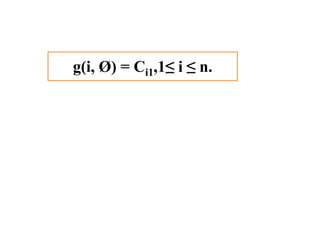 g(i, Ø) = Ci1,1≤ i ≤ n.
 