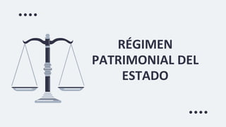 RÉGIMEN
PATRIMONIAL DEL
ESTADO
 