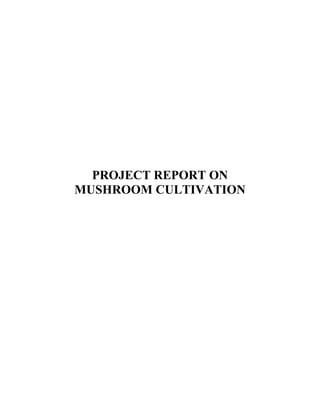 PROJECT REPORT ON
MUSHROOM CULTIVATION
 