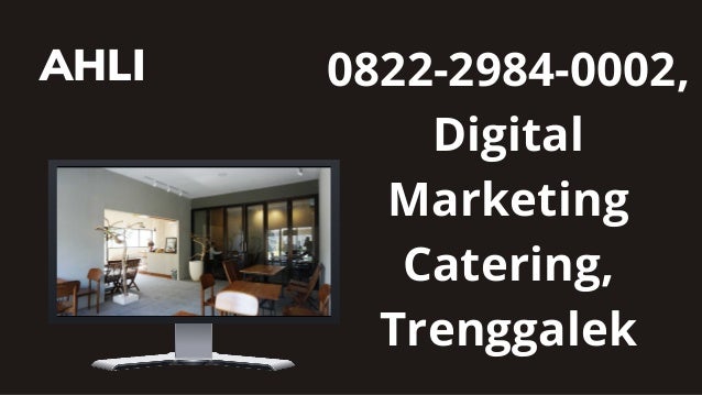 AHLI 0822-2984-0002,
Digital
Marketing
Catering,
Trenggalek
 