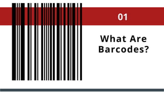 01
What Are
Barcodes?
 