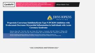 Miriam Martín Toro
Proprotein Convertase Subtilisin/Kexin Type 9 (PCKS9)
Inhibition with Evolocumab Decreases Myocardial Inflammation
in Individuals with Acute Coronary Syndrome
* ESC CONGRESS AMSTERDAM 2023 *
 