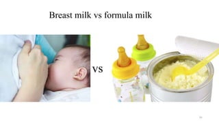 91
Breast milk vs formula milk
vs
 