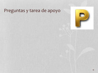 11
Preguntas y tarea de apoyo
 