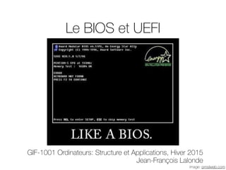 Le BIOS et UEFI
GIF-1001 Ordinateurs: Structure et Applications, Hiver 2015
Jean-François Lalonde
image: pmslweb.com
 