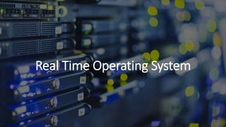 Real Time Operating System
 
