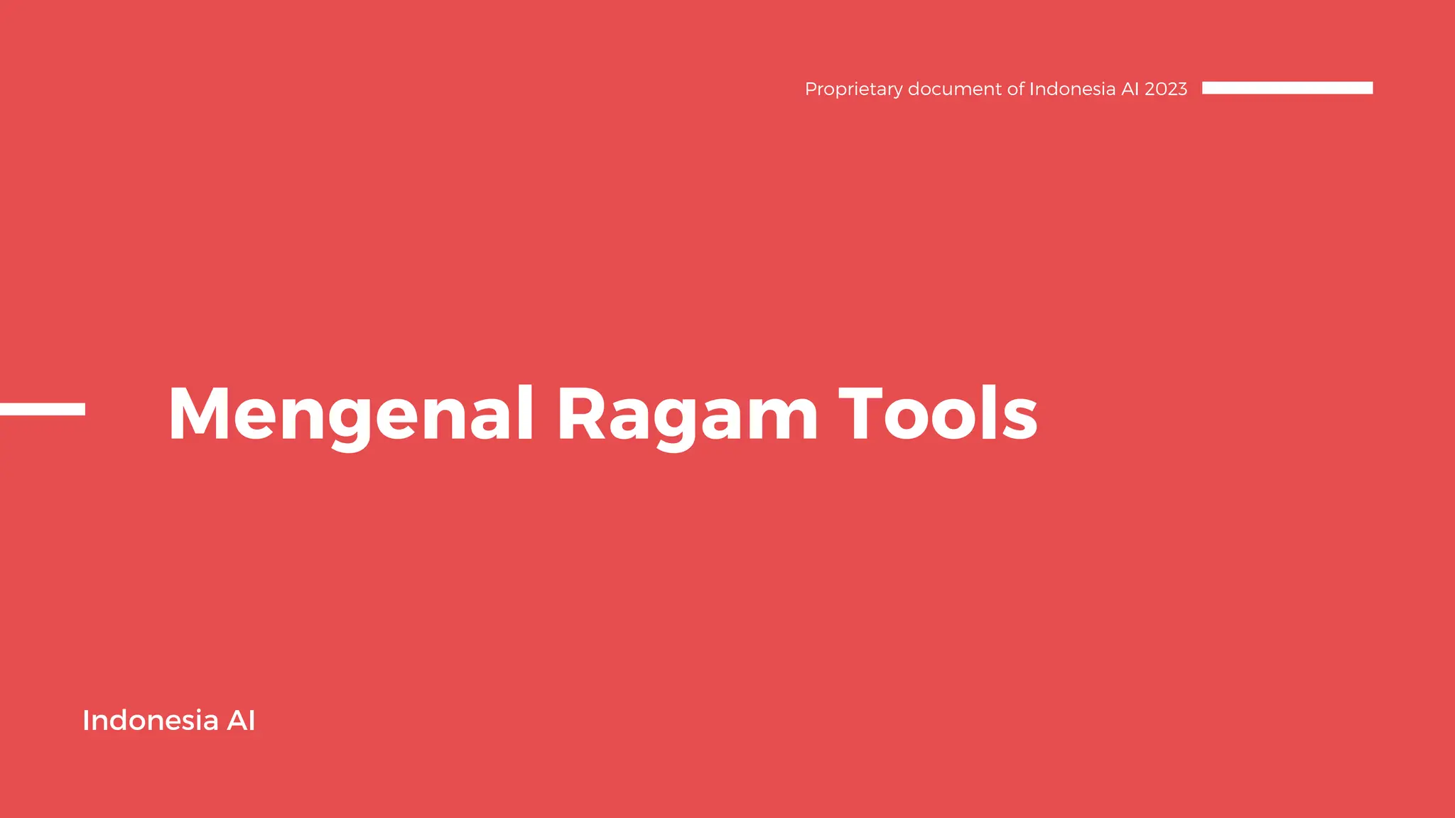 Mengenal Ragam Tools
Indonesia AI
Proprietary document of Indonesia AI 2023
 