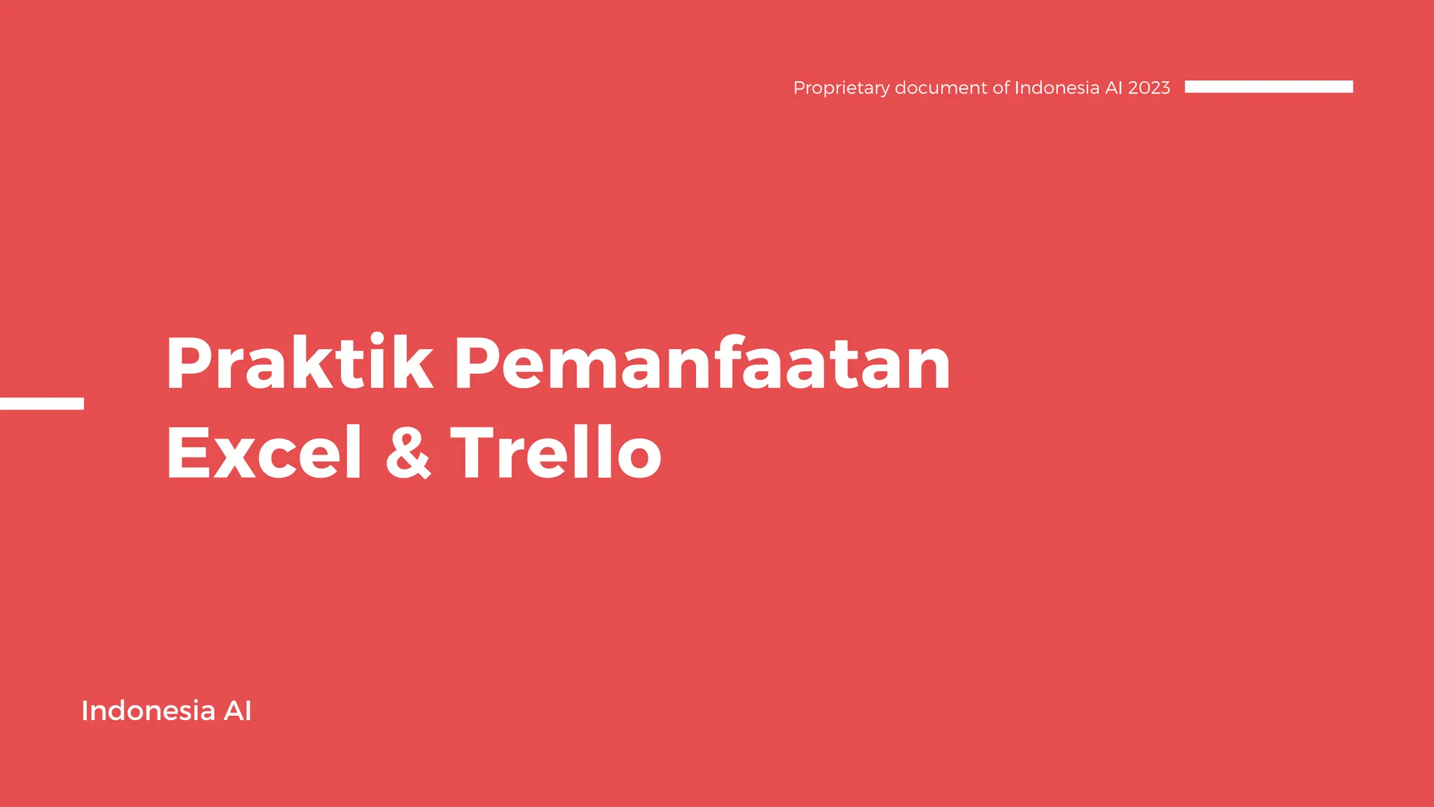 Praktik Pemanfaatan
Excel & Trello
Indonesia AI
Proprietary document of Indonesia AI 2023
 