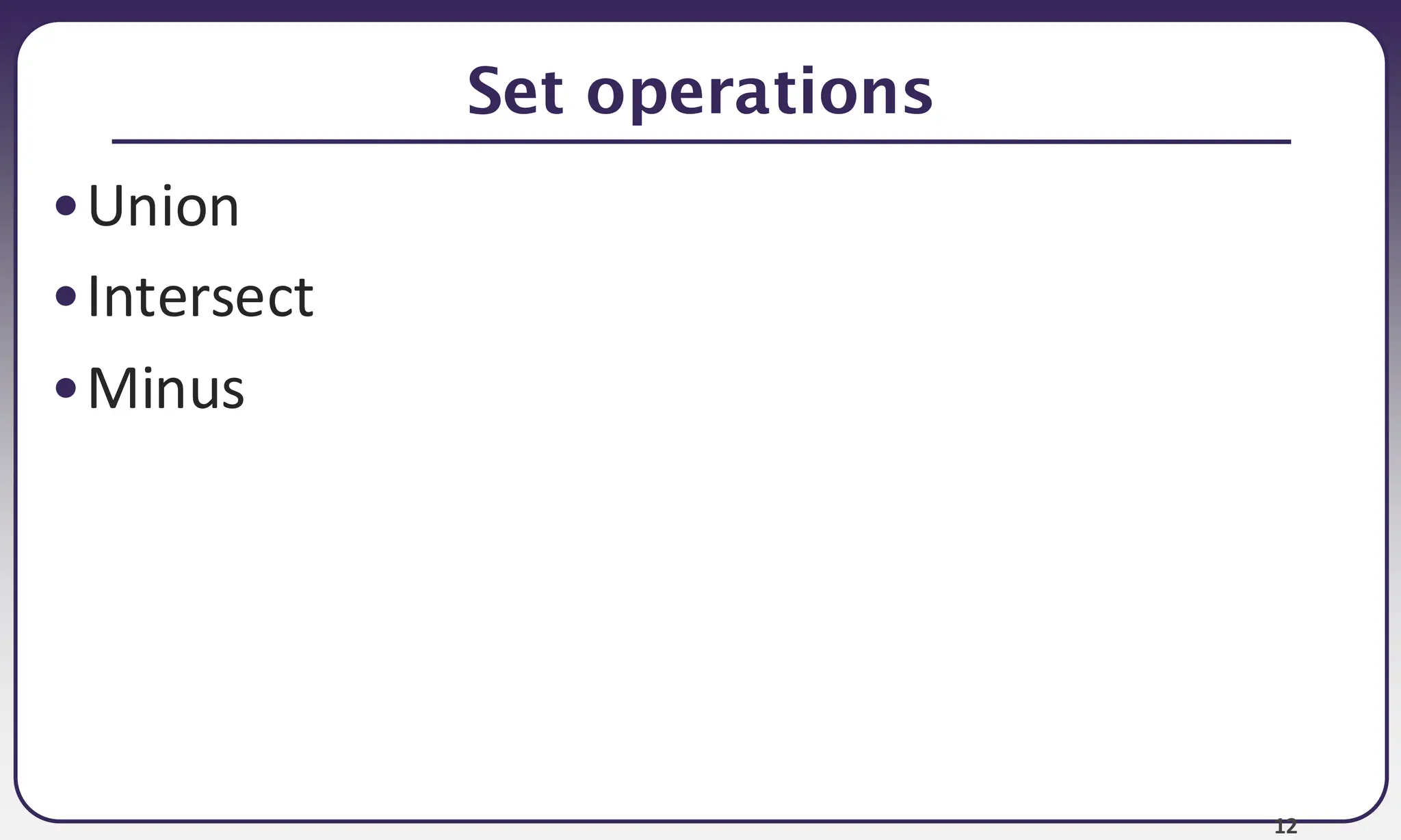 12 Set operations •Union •Intersect •Minus 