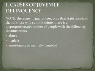 NOTE: there are no guarantees, only that statistics show
that of those who commit crime, there is a
disproportionate number of people with the following
circumstances
 abuse
 neglect
 emotionally or mentally troubled
 
