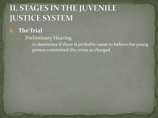 B. The Trial
  1)   Preliminary Hearing
          to determine if there is probable cause to believe the young
           person committed the crime as charged
 