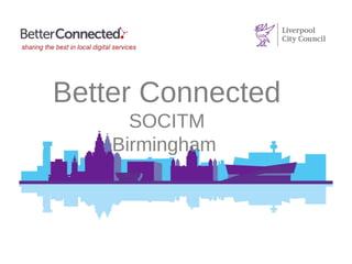 Better Connected
SOCITM
Birmingham
 