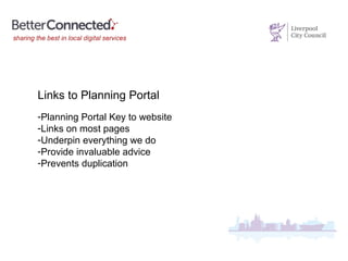 Links to Planning Portal
-Planning Portal Key to website
-Links on most pages
-Underpin everything we do
-Provide invaluable advice
-Prevents duplication
 