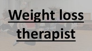 Weight loss
therapist
 