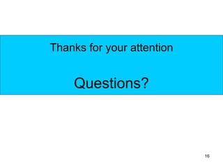 Thanks for your attention


    Questions?



                            16
 