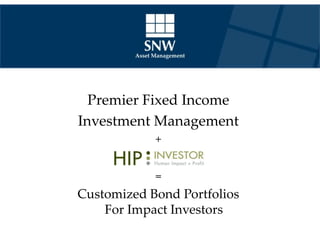 Asset Management




  Premier Fixed Income
Investment Management
               +


               =
Customized Bond Portfolios
    For Impact Investors
 