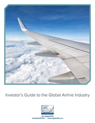 jetsetf.com
U.S. Global ETFs
www.jetsetf.com • www.usglobaletfs.com
Investor’s Guide to the Global Airline Industry
 