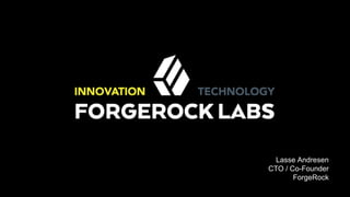 Lasse Andresen
CTO / Co-Founder
ForgeRock
 