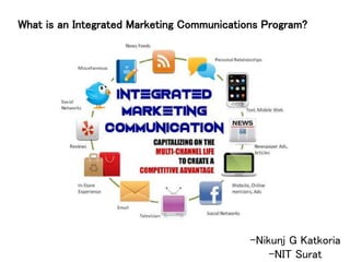 What is an Integrated Marketing Communications Program?
-Nikunj G Katkoria
-NIT Surat
 