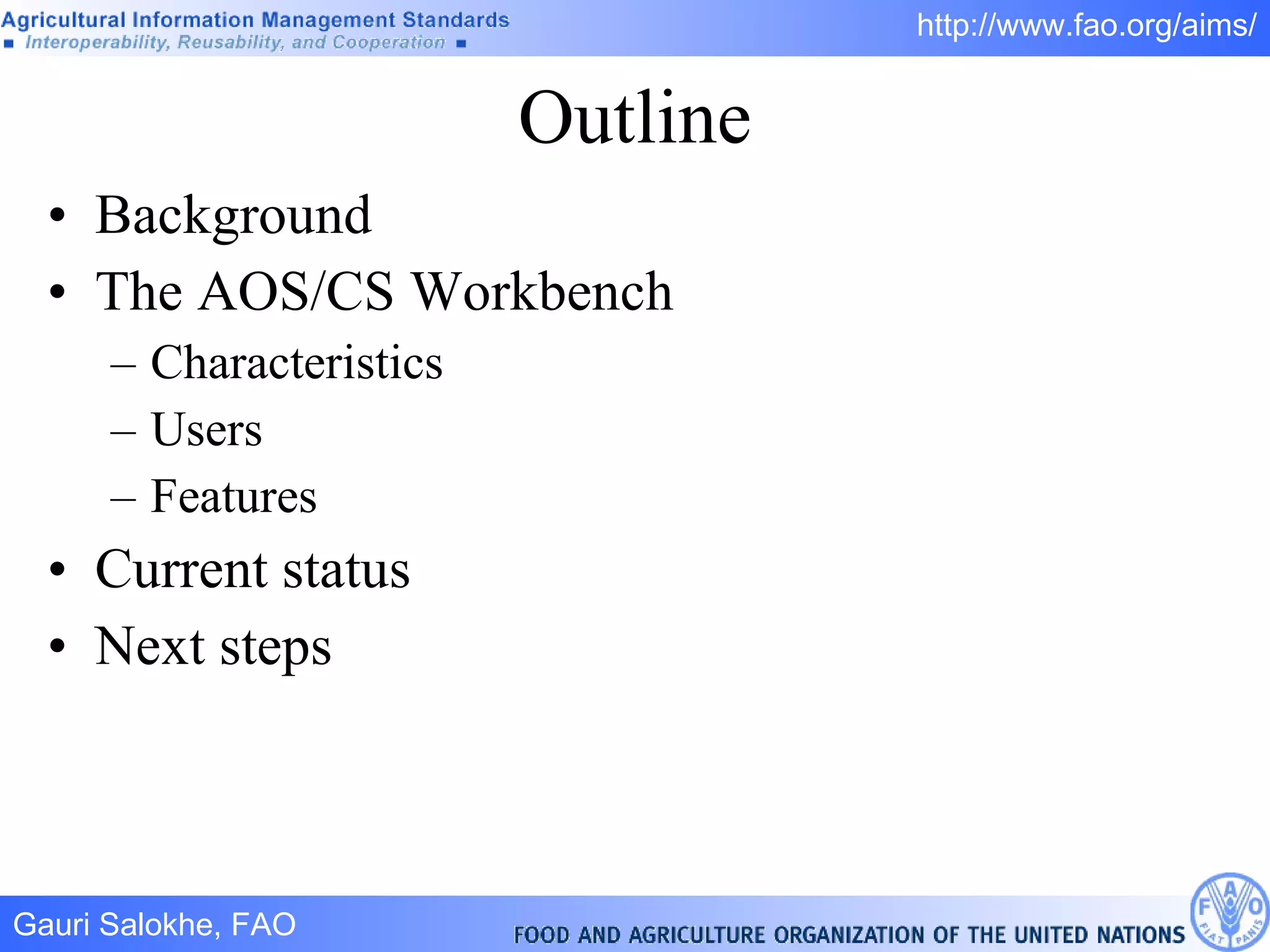 Outline Background The AOS/CS Workbench Characteristics Users Features Current status Next steps