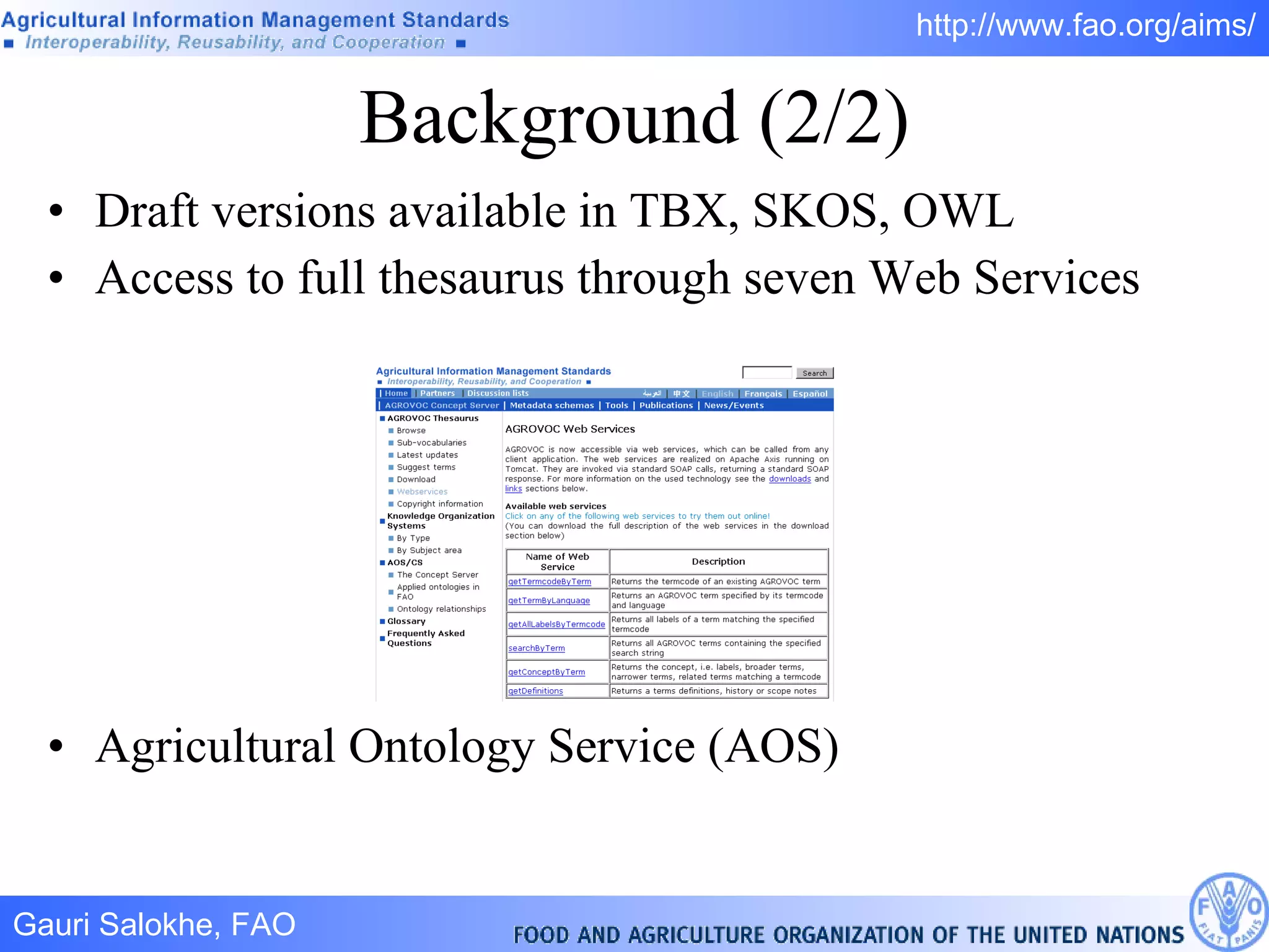 Background (2/2) Draft versions available in TBX, SKOS, OWL Access to full thesaurus through seven Web Services Agricultural Ontology Service (AOS)