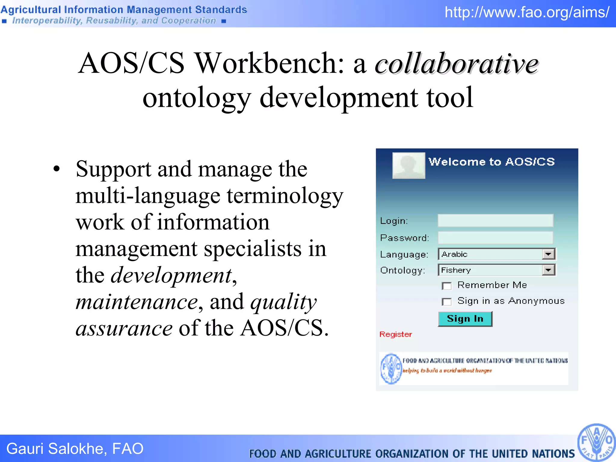 AOS/CS Workbench: a collaborative ontology development tool Support and manage the multi-language terminology work of information management specialists in the development , maintenance , and quality assurance of the AOS/CS.