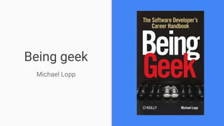 Being geek
Michael Lopp
 