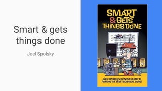 Smart & gets
things done
Joel Spolsky
 