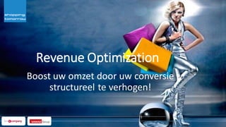 Revenue Optimization
Boost uw omzet door uw conversie
structureel te verhogen!
 